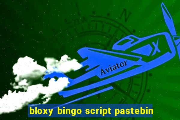 bloxy bingo script pastebin